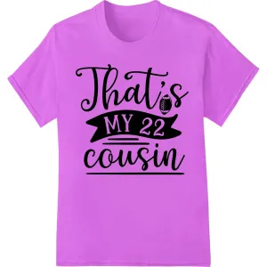 Bold 'That's MY 22 cousin' Birthday DTF Print Heat Transfer