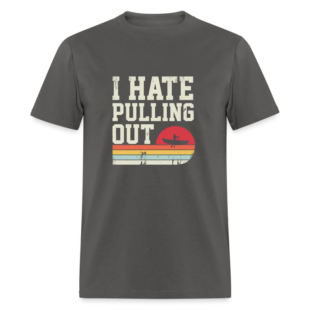 I Hate Pulling Out (Canoeing) T-Shirt