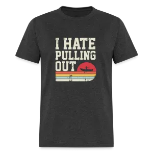 I Hate Pulling Out (Canoeing) T-Shirt