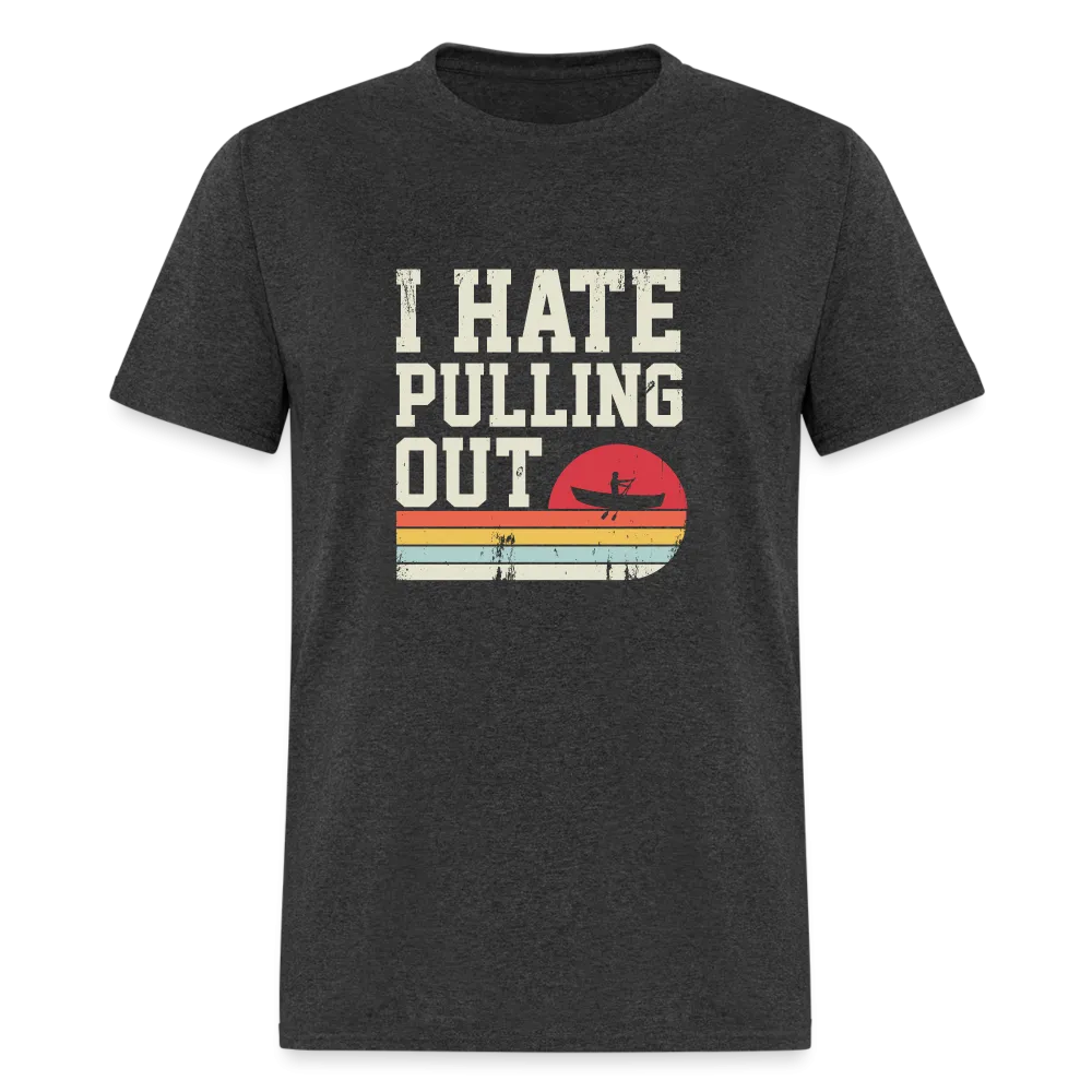 I Hate Pulling Out (Canoeing) T-Shirt